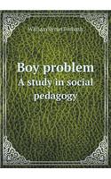 Boy Problem a Study in Social Pedagogy: (English)
