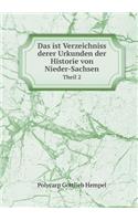 Das ist Verzeichniss derer Urkunden der Historie von Nieder-Sachsen Theil 2