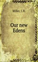 OUR NEW EDENS