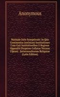 Manuale Juris Synopticum: In Quo Continentur Justiniani Institutiones Cum Gaii Institutionibus E Regione Oppositis Perpetuo Collatae Necnon Ulpiani . Jurisconsultorum Reliquiae (Latin Edition)