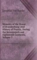 Memoirs of the House of Brandenburg: And History of Prussia, During the Seventeenth and Eighteenth Centuries, Volume 3