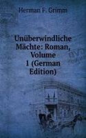 Unuberwindliche Machte: Roman, Volume 1 (German Edition)