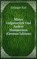 Mister Galgenstrick Und Andere Humoresken (German Edition)