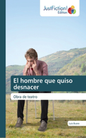 El hombre que quiso desnacer