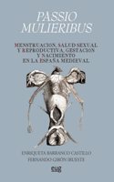 Passio Mulieribus: Menstruacion, salud sexual y reproductiva, gestacion y nacimiento en la Espana Medieval