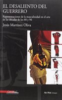 Jesus Martinez Oliva. El desaliento del guerrero: Representaciones de la masculinidad en el arte 80 y 90