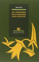 La cicatriz en la literatura europea contemporanea: Juan Marse, Norman Manea, Helene Cixous, Luis Garcia Montero, Angeles Mora (Iluminaciones) (Spanish Edition)