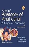 Atlas of Anatomy of Anal Canal A Surgeonâ€™s Perspective with 160+ Illustrations - 2024