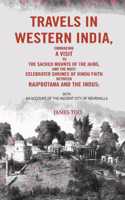 Travels in Western India, Embracing a Visit to the Sacred Mounts of the Jains, and the Most Celebrated Shrines of Hindu Faith Between Rajpootana and the Indus: With an Account [Hardcover]
