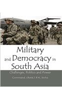 Military and Democracy inSouth Asia : Challenges Politics and Power