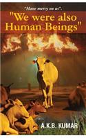 We were also Human Beings