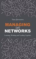 Managing (in) Networks: Learning, Working and Leading Together