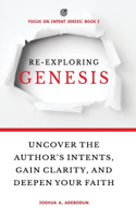 Re-Exploring Genesis: Uncover the Author's Intents, Gain Clarity, and Deepen Your Faith.(Focus on Intent)