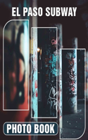 El Paso Subway Photo Book: Explore Vibrant Subway Scenes Of El Paso Captured In 40 Stunning Images