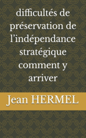 difficultés de préservation de l'indépendance stratégique comment y arriver