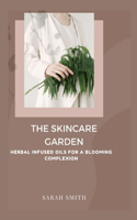 Skincare Garden: Herbal Infused Oils for a Blooming Complexion