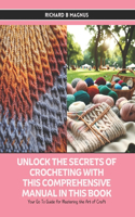 Unlock the Secrets of Crocheting with this Comprehensive Manual in this Book