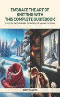 Embrace the Art of Knitting with This Complete Guidebook