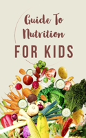 A Guide to Nutrition: For Kids