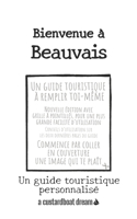 Bienvenue à Beauvais: Un guide touristique personnalisé