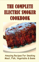 The Complete Electric Smoker Cookbook