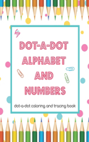 DOT-a-DOT ALPHABET and NUMBERS: dot-a-dot coloring and tracing book