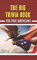 The Big Trivia Book for True Americans: Explore The U.S.A. History