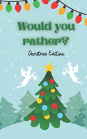 Would You Rather Christmas Edition: X-mas Friendly Family Kids Questions Funny Game Fun