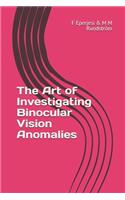 The Art of Investigating Binocular Vision Anomalies