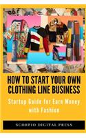 How to Start your own Clothing Line Business
