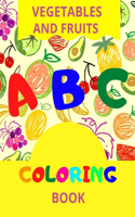 ABC Vegetables And Fruits Coloring: Preschool Coloring Book, Learning Fruits And Veggies Names, Coloring Book For Kids,