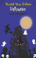 Would you rather Halloween Book For Adults: Fun Halloween Game Questions for Teens, Adults, Girls, Boys and Family, Fun Trick or Treat Spooky Scary Crazy Gift Idea