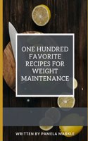 One Hundred Favorite Recipes for Weight Maintenance