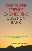 Computer Science Engineering Question Bank: For BE/B.TECH/BCA/MCA/ME/M.TECH/Diploma/B.Sc/M.Sc/BBA/MBA/Competitive Exams & Knowledge Seekers