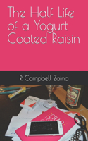 Half Life of a Yogurt Coated Raisin
