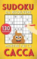 Sudoku da Risolvere Mentre Fai la Cacca: Il Compagno Perfetto per il Bagno +130 enigmi da facile a difficile con le soluzioni.