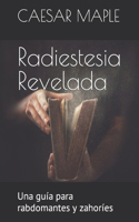 Radiestesia Revelada: Una guía para rabdomantes y zahoríes