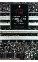 Private Lives, Public Spirit: Britain: 1870-1914 (Social Hist of Britain)