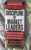 The Discipline Of Market Leaders: Choose Your Customers, Narrow Your Focus, Dominate Your Market