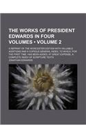 The Works of President Edwards in Four Volumes (Volume 2); A Reprint of the Worcester Edition with Valuable Additions and a Copious General Index, to