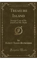 Treasure Island: Strange Case of Dr. Jekyll and Mr. Hyde (Classic Reprint)