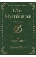L'Ile Mystérieuse, Vol. 2: L'Abandonné (Classic Reprint)