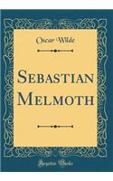 Sebastian Melmoth (Classic Reprint)