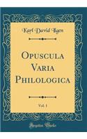 Opuscula Varia Philologica, Vol. 1 (Classic Reprint)