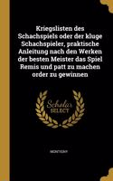 Kriegslisten des Schachspiels oder der kluge Schachspieler, praktische Anleitung nach den Werken der besten Meister das Spiel Remis und patt zu machen order zu gewinnen