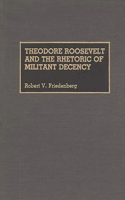 Theodore Roosevelt and the Rhetoric of Militant Decency