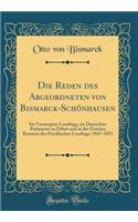 Die Reden des Abgeordneten von Bismarck-Schönhausen: Im Vereinigten Landtage, im Deutschen Parlament zu Erfurt und in der Zweiten Kammer des Preußischen Landtags; 1847-1852 (Classic Reprint)