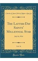 The Latter-Day Saints' Millennial Star, Vol. 76: July 16, 1914 (Classic Reprint): July 16, 1914 (Classic Reprint)