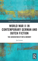 World War II in Contemporary German and Dutch Fiction: The Generation of Meta-Memory