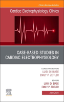 Case-Based Studies in Cardiac Electrophysiology, An Issue of Cardiac Electrophysiology Clinics
